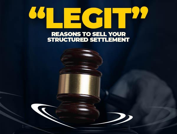 Is Your Reason for Selling Your Structured Settlement Legit?